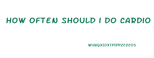 how often should i do cardio to lose weight