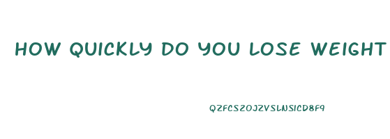 how quickly do you lose weight on keto