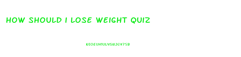 how should i lose weight quiz