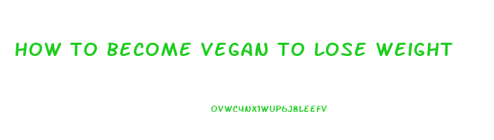 how to become vegan to lose weight