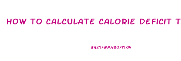 how to calculate calorie deficit to lose weight