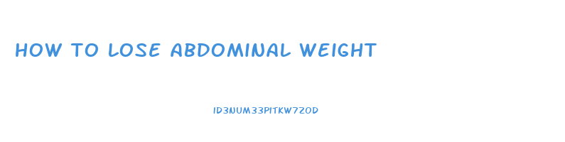 how to lose abdominal weight
