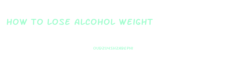 how to lose alcohol weight