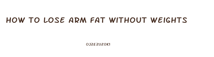 how to lose arm fat without weights