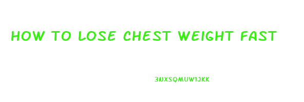 how to lose chest weight fast