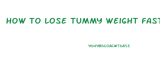 how to lose tummy weight fast