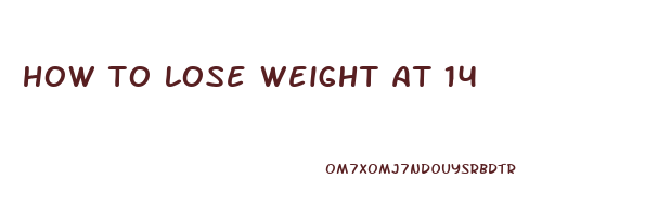 how to lose weight at 14