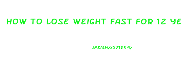 how to lose weight fast for 12 year olds