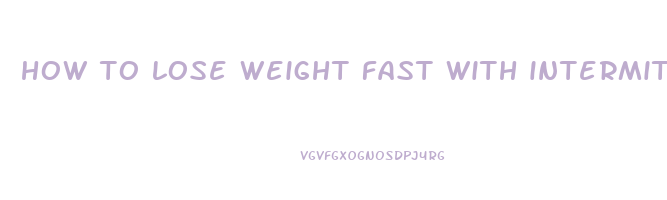 how to lose weight fast with intermittent fasting