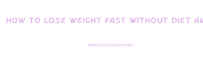 how to lose weight fast without diet and exercise
