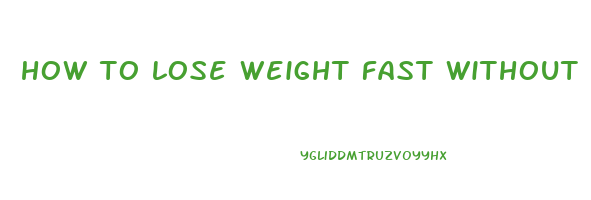 how to lose weight fast without eating