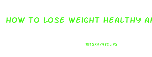 how to lose weight healthy and fast