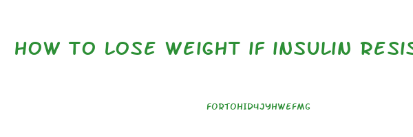 how to lose weight if insulin resistant