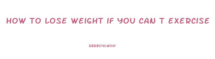 how to lose weight if you can t exercise