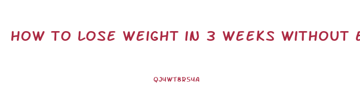 how to lose weight in 3 weeks without exercise