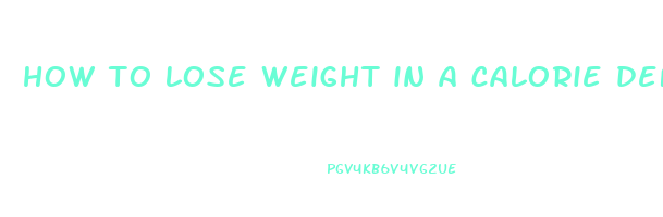 how to lose weight in a calorie deficit