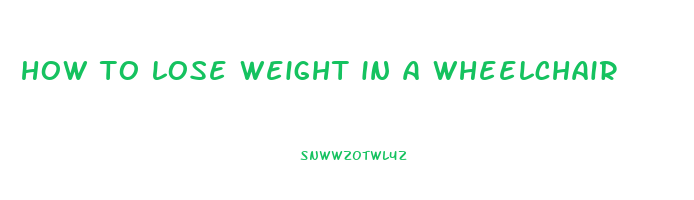 how to lose weight in a wheelchair