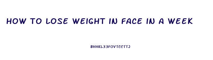 how to lose weight in face in a week