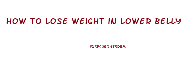 how to lose weight in lower belly