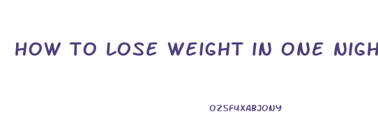 how to lose weight in one night