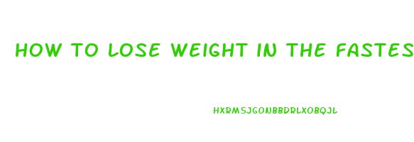 how to lose weight in the fastest way