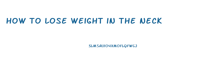 how to lose weight in the neck
