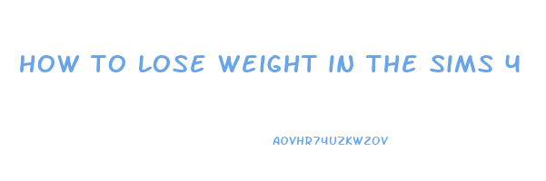 how to lose weight in the sims 4