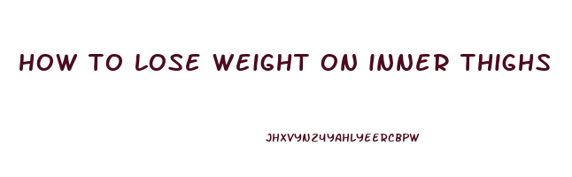 how to lose weight on inner thighs