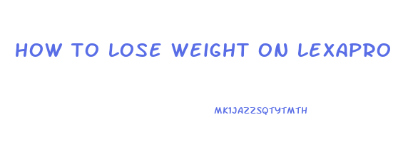 how to lose weight on lexapro