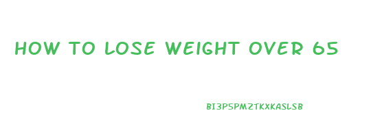 how to lose weight over 65