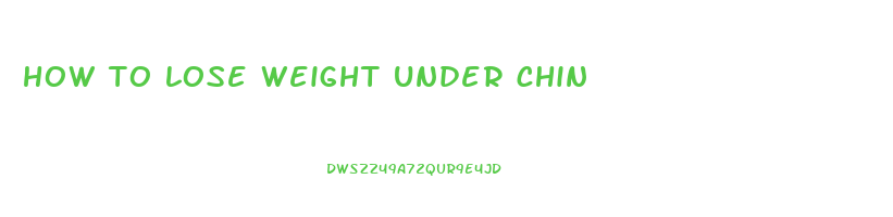 how to lose weight under chin