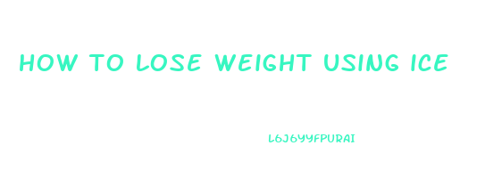 how to lose weight using ice