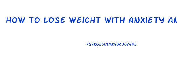 how to lose weight with anxiety and depression