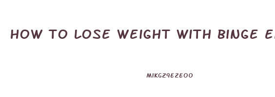 how to lose weight with binge eating disorder