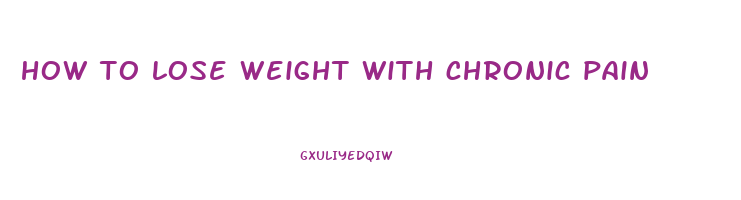 how to lose weight with chronic pain
