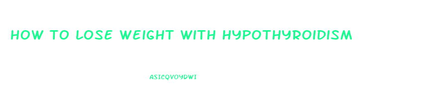 how to lose weight with hypothyroidism