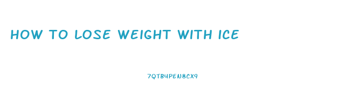 how to lose weight with ice