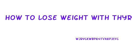 how to lose weight with thyroid cancer