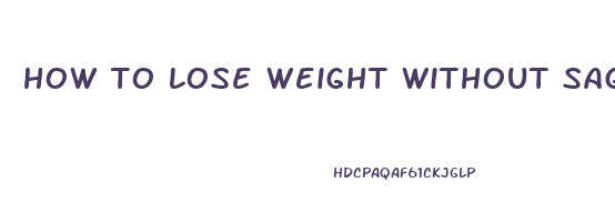 how to lose weight without sagging skin