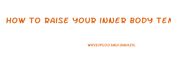 how to raise your inner body temperature to lose weight