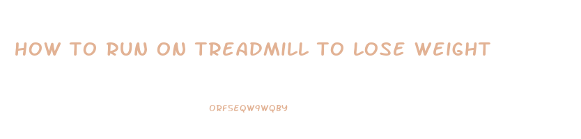 how to run on treadmill to lose weight