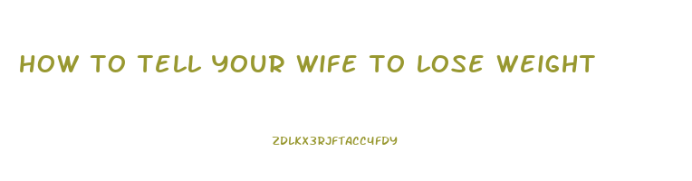 how to tell your wife to lose weight