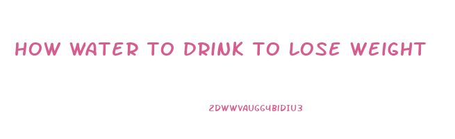 how water to drink to lose weight