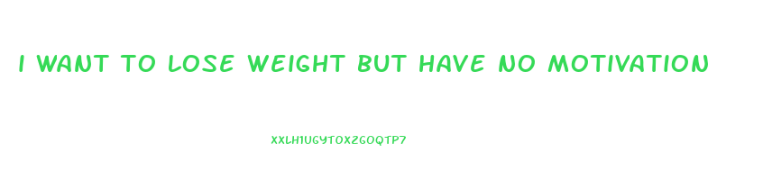 i want to lose weight but have no motivation