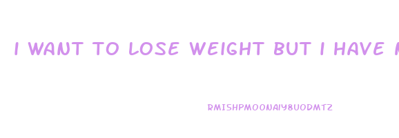 i want to lose weight but i have no self control