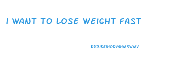 i want to lose weight fast