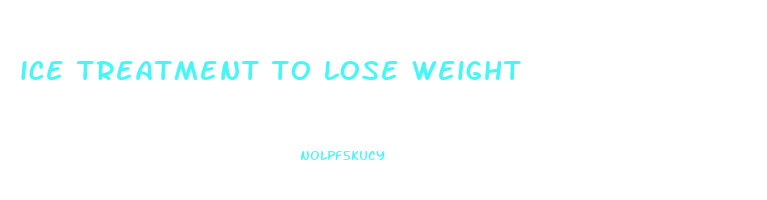 ice treatment to lose weight