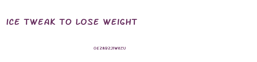 ice tweak to lose weight