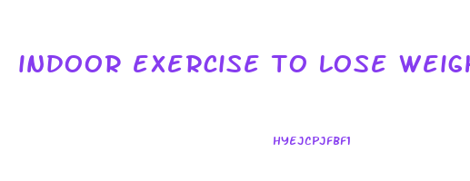 indoor exercise to lose weight