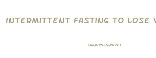 intermittent fasting to lose weight quickly